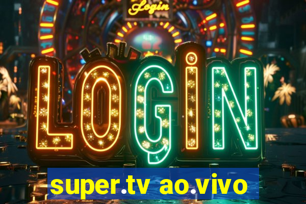 super.tv ao.vivo